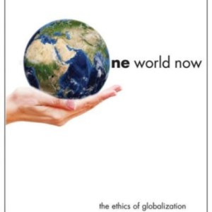 One World Now : The Ethics of Globalization