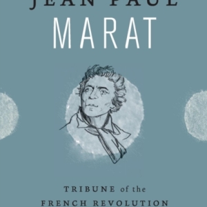 Jean Paul Marat : Tribune of the French Revolution