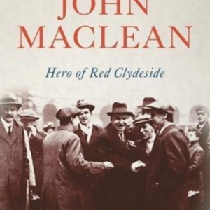 John Maclean : Hero of Red Clydeside
