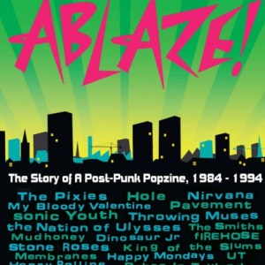 The City is Ablaze! : The Story of a Post-punk Popzine, 1984-1994