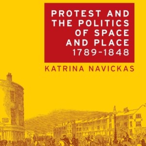 Protest and the Politics of Space and Place, 1789-1848