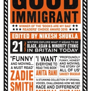The Good Immigrant : 21 writers reflect on race in contemporary Britain