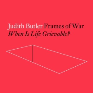 Frames of War : When is Life Grievable?