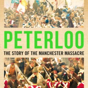 Peterloo : The Story of the Manchester Massacre