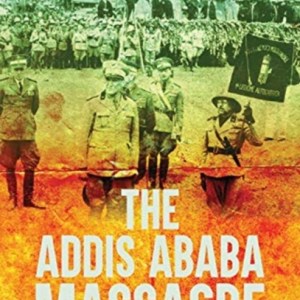 The Addis Ababa Massacre : Italy's National Shame