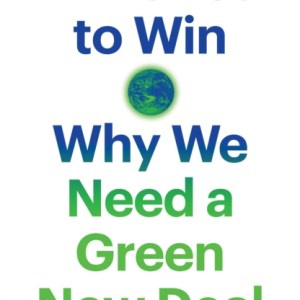A Planet to Win : Why We Need a Green New Deal
