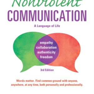 Nonviolent Communication: A Language of Life : Life-Changing Tools for Healthy Relationships