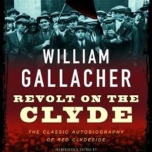 Revolt on the Clyde : The Classic Autobiography of Red Clydeside