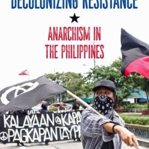 Pangayaw And Decolonizing Resistance : Anarchism in the Philippines