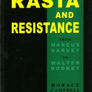 Rasta And Resistance : From Marcus Garvey to Walter Rodney