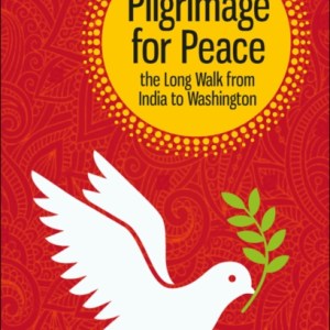 Pilgrimage for Peace : The Long Walk from India to Washington