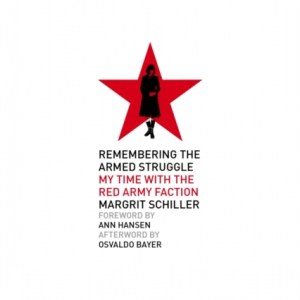 Remembering The Armed Struggle : My Time With the Red Army Faction