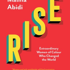 Rise : Extraordinary Women of Colour who Changed the World