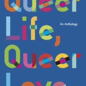Queer Life. Queer Love : An anthology