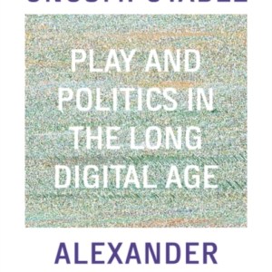 Uncomputable : Play and Politics In the Long Digital Age