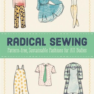 Radical Sewing : Pattern-free, Sustainable Fashion for All Bodies