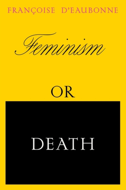 Feminism or Death : How the Women’s Movement Can Save the Planet