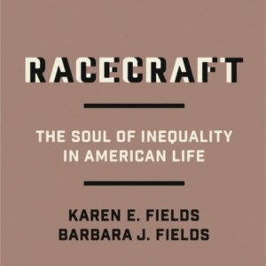 Racecraft : The Soul of Inequality in American Life