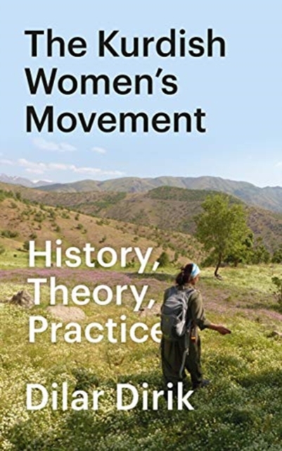 The Kurdish Women’s Movement : History, Theory, Practice