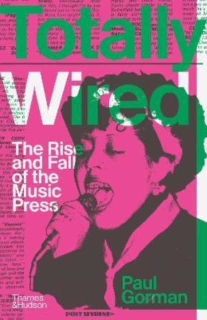 Totally Wired : The Rise and Fall of the Music Press