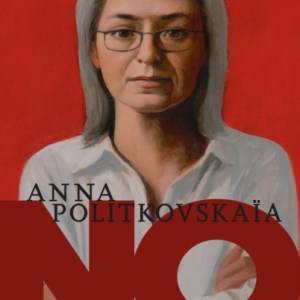 No To Fear: Anna Politkovskaya