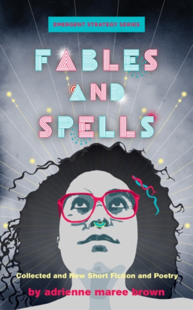 Fables And Spells : Collected and New Short Fiction and Poetry