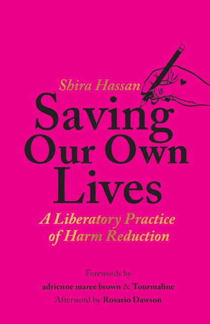 Saving Our Own Lives : A Liberatory Practice of Harm Reduction