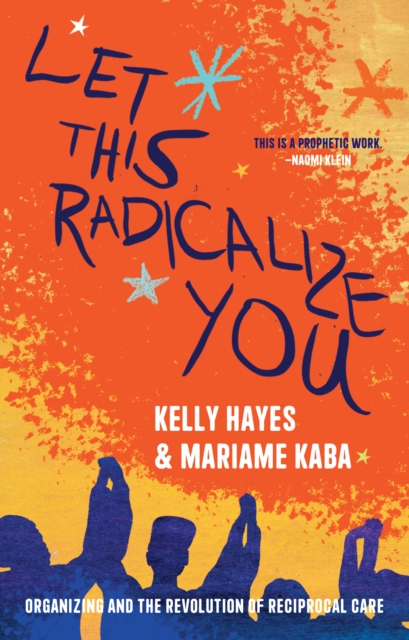 Let This Radicalize You : The Revolution of Rescue and Reciprocal Care
