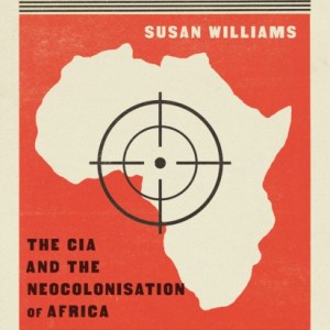 White Malice : The CIA and the Neocolonisation of Africa