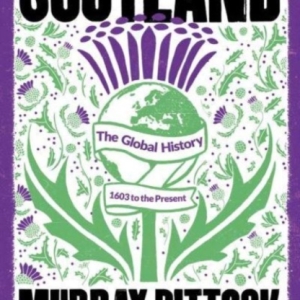 Scotland : The Global History: 1603 to the Present