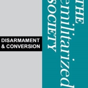 The Demilitariszed Society : Disarmament & Conversion