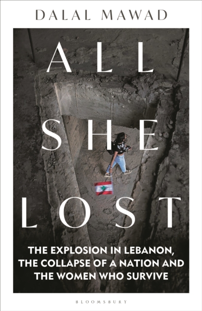 All She Lost : The Explosion in Lebanon, the Collapse of a Nation and the Women who Survive