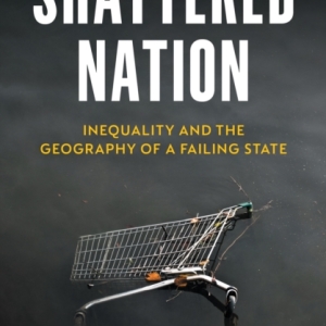Shattered Nation : Inequality and the Geography of A Failing State
