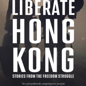 Liberate Hong Kong : Stories From The Freedom Struggle