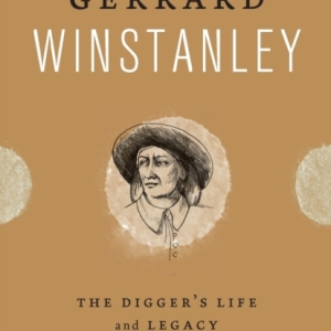 Gerrard Winstanley : The Digger's Life and Legacy