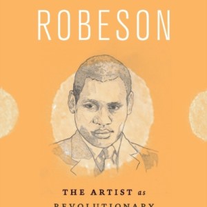 Paul Robeson : The Artist as Revolutionary