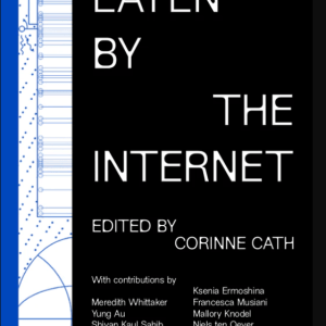 Eaten by the Internet - edited by Corinne Cath