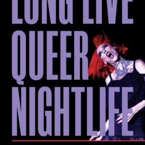 Long Live Queer Nightlife : How the Closing of Gay Bars Sparked a Revolution