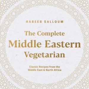The Complete Middle Eastern Vegetarian : Classic Recipes from the Middle East and North Africa