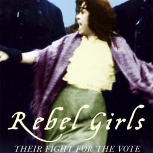 Rebel Girls : How votes for women changed Edwardian lives