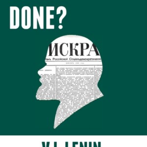 What is to be done? : Burning Questions of Our Movement