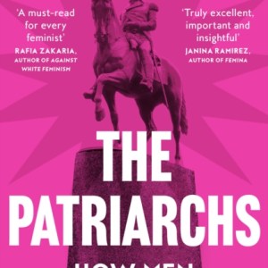 The Patriarchs : How Men Came to Rule