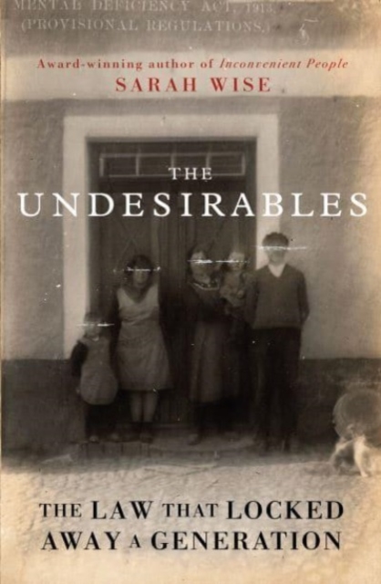 The Undesirables : The Law that Locked Away a Generation