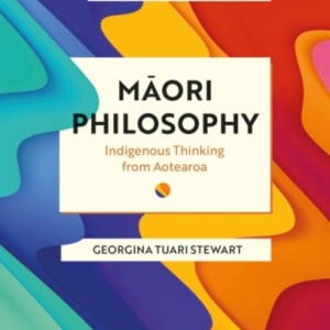 Maori Philosophy : Indigenous Thinking from Aotearoa