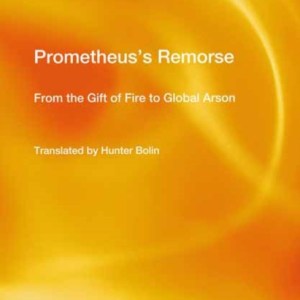 Prometheus's Remorse : From the Gift of Fire to Global Arson
