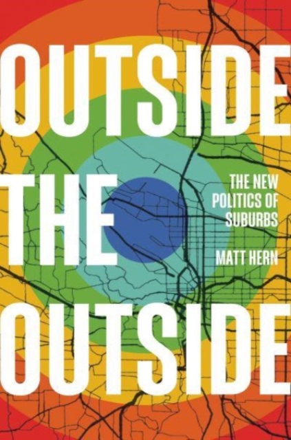 Outside the Outside : The New Politics of Sub-urbs