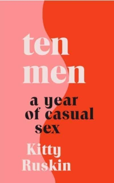 Ten Men : A Year of Casual Sex