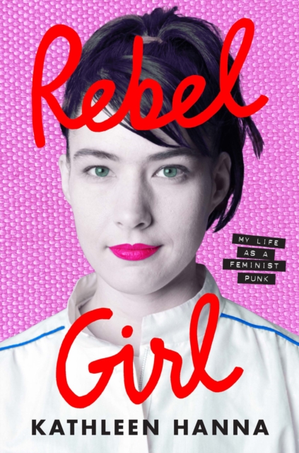 Rebel Girl : My Life as a Feminist Punk