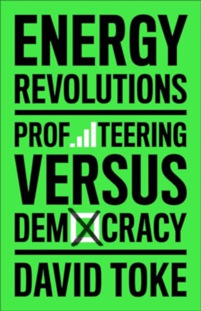 Energy Revolutions : Profiteering versus Democracy