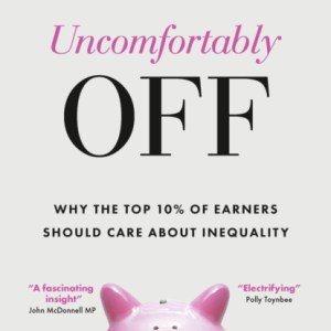 Uncomfortably Off : Why Addressing Inequality Matters, Even for High Earners